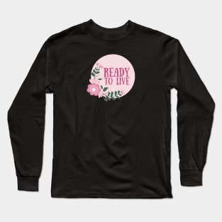 Ready to live Long Sleeve T-Shirt